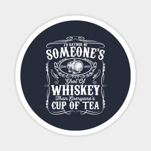 I'd Rather Be Someone's Est 1895 Shot Of Whiskey Than Everyone's Cup Of Tea Magnet